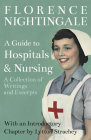 A Guide to Hospitals and Nursing - A Collection of Writings and Excerpts: With an Introductory Chapter by Lytton Strachey By Florence Nightingale, Lytton Strachey Cover Image