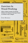 Exercises in Wood-Working; With a Short Treatise on Wood - Written for Manual Training Classes in Schools and Colleges By Ivin Sickels Cover Image