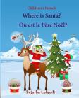 Children's French: Where is Santa. Ou est le Pere Noel: Children's Picture book English-French (Bilingual Edition) (French Edition), Fren Cover Image