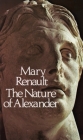 The Nature of Alexander By Mary Renault Cover Image