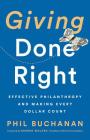 Giving Done Right: Effective Philanthropy and Making Every Dollar Count By Phil Buchanan, Darren Walker (Foreword by) Cover Image