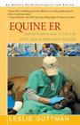Equine Er: Stories from a Year in the Life of an Equine Veterinary Hospital By Leslie Guttman Cover Image