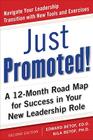 Just Promoted! a 12-Month Road Map for Success in Your New Leadership Role, Second Edition By Betof Edward, Nila Betof Cover Image