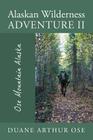 Alaskan Wilderness Adventure II: Ose Mountain Alaska By Duane Arthur Ose Cover Image