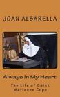 Always In My Heart: The Life of Saint Marianne Cope By Joan Albarella Cover Image