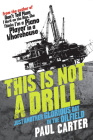 This Is Not a Drill: Just Another Glorious Day in the Oilfield By Paul Carter Cover Image