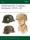 Wehrmacht Combat Helmets 1933–45 (Elite) By Brian C. Bell, Kevin Lyles (Illustrator) Cover Image