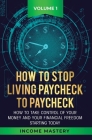 How to Stop Living Paycheck to Paycheck: How to take control of your money and your financial freedom starting today Volume 1 By Phil Wall Cover Image