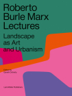Roberto Burle Marx Lectures: Landscape as Art and Urbanism By Gareth Doherty (Editor), Leonardo Finotti (Photographer) Cover Image