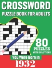 You Were Born In 1932: Crossword Puzzle Book For Adults: 80 Large Print Unique Crossword Logic And Challenging Brain Game Puzzles Book With S By K. T. Tuggle Publication Cover Image