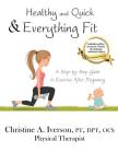 Healthy and Quick & Everything Fit: A Step-by-Step Guide to Exercise After Pregnancy By Christine Iverson Cover Image