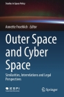Outer Space and Cyber Space: Similarities, Interrelations and Legal Perspectives (Studies in Space Policy #33) By Annette Froehlich (Editor) Cover Image