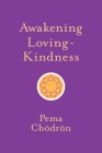 Awakening Loving-Kindness By Pema Chödrön Cover Image