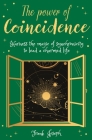The Power of Coincidence: The Mysterious Role of Synchronicity in Shaping Our Lives By Frank Joseph, Dale Graff (Introduction by) Cover Image