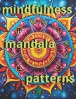 mindfulness mandala patterns coloring book for adults: Discover serenity and creativity with our mandala coloring book. More than 50 unique designs to Cover Image