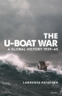 The U-Boat War: A Global History 1939–45 By Lawrence Paterson Cover Image