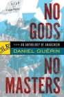 No Gods No Masters: An Anthology of Anarchism By Daniel Guerin (Editor), Paul Sharkey (Translator) Cover Image