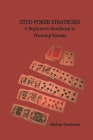 Stud Poker Strategies: A Beginner's Handbook to Winning Streaks By Melvin Frederick Cover Image