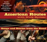 American Routes: Songs and Stories From the Road By Nick Spitzer (Performed by), Various (Performed by) Cover Image