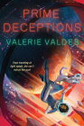 Prime Deceptions: A Novel By Valerie Valdes Cover Image