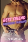Best Friend Boyfriend Training By D. S. Dawson Cover Image