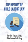 The History Of Child Labour Law: The Sad Truths About Child Labour In History: Young Workers By Dean Rines Cover Image