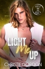 Light Me Up: A Grumpy/Sunshine MM Romance By Christie Gordon Cover Image