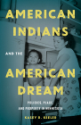 American Indians and the American Dream: Policies, Place, and Property in Minnesota By Kasey R. Keeler Cover Image