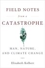 Field Notes from a Catastrophe: Man, Nature, and Climate Change Cover Image