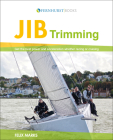 Jib Trimming: Get the Best Power & Acceleration Whether Racing or Cruising By Felix Marks Cover Image