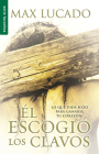 El Escogió Los Clavos - Serie Favoritos = He Chose the Nails By Max Lucado Cover Image