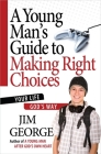 A Young Man's Guide to Making Right Choices: Your Life God's Way By Jim George Cover Image