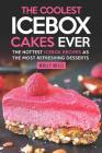The Coolest Icebox Cakes Ever: The Hottest Icebox Recipes as the Most Refreshing Desserts By Molly Mills Cover Image