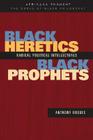 Black Heretics, Black Prophets: Radical Political Intellectuals (Africana Thought) Cover Image
