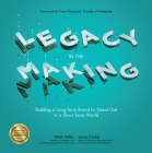 Legacy in the Making: Building a Long-Term Brand to Stand Out in a Short-Term World By Mark Miller, Lucas Conley Cover Image