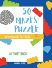 Maze Puzzle Book for kids: 50 Mazes For Kids Ages 4-8: Maze Activity Book 4-6, 6-8 Workbook for Mazes Puzzle By Ananda Store Cover Image