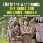 Life in the Woodlands: The Haida and Iroquois Indians Social Studies Grade 3 Children's Geography & Cultures Books By Baby Professor Cover Image