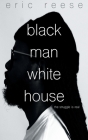 Black Man White House: The Struggle is Real By Eric Reese Cover Image