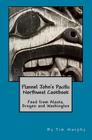 Flannel John's Pacific Northwest Cookbook: Food from Alaska, Oregon and Washington By Tim Murphy Cover Image