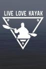 Live Love Kayak: Kayak Notebook and Navigation for Dummies (Funny Kayaking Gifts for Men) By Dt Productions Cover Image