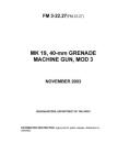FM 3-22.27(FM 23.27) MK 19, 40-mm GRENADE MACHINE GUN, MOD 3 By U S Army, Luc Boudreaux Cover Image