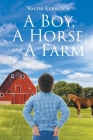 A Boy, A Horse, and A Farm By Walter Kurilchyk Cover Image
