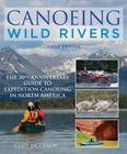 Canoeing Wild Rivers: The 30th Anniversary Guide to Expedition Canoeing in North America (How to Paddle) By Cliff Jacobson Cover Image
