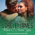 When I Need You Lib/E By Lorelei James, Roger Wayne (Read by), Lidia Dornet (Read by) Cover Image