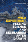 Wild Experiment: Feeling Science and Secularism After Darwin By Donovan O. Schaefer Cover Image