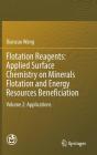 Flotation Reagents: Applied Surface Chemistry on Minerals Flotation and Energy Resources Beneficiation: Volume 2: Applications By Dianzuo Wang Cover Image