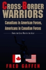 Cross-Border Warriors: Canadians in American Forces, Americans in Canadian Forces: From the Civil War to the Gulf By Fred Gaffen Cover Image