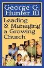 Leading & Managing a Growing Church By George G. Hunter Cover Image