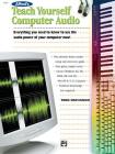 Alfred's Teach Yourself Computer Audio: Everything You Need to Know to Use the Power of Your Computer Now! Cover Image