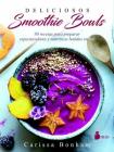 Deliciosos Smoothie Bowls By Carissa Bonham, Begoana Merino Cover Image